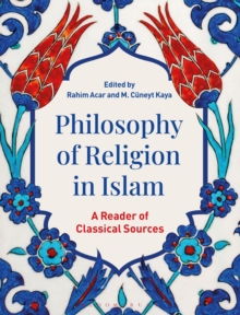 Philosophy of Religion in Islam : A Reader of Classical Sources