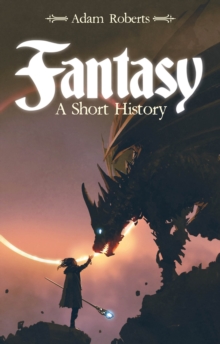 Bloomsbury Publishing Plc Fantasy , A Short History