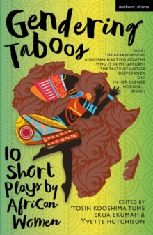 Gendering Taboos: 10 Short Plays by African Women : Yanci; The Arrangement; A Woman Has Two Mouths; Who Is in My Garden?; The Taste of Justice; Desperanza; Oh!; In Her Silence; Horny  Gnash