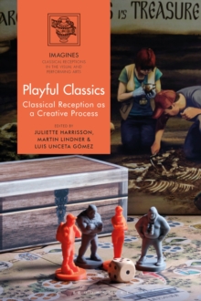 Playful Classics : Classical Reception as a Creative Process