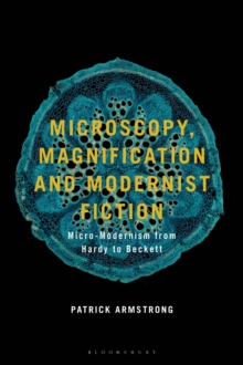 Microscopy, Magnification and Modernist Fiction : Micro-Modernism from Hardy to Beckett