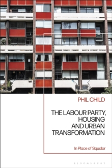 The Labour Party, Housing and Urban Transformation : In Place of Squalor