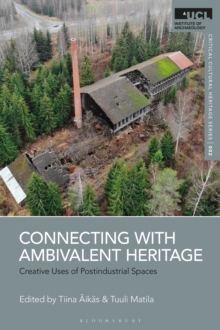 Connecting with Ambivalent Heritage : Creative Uses of Postindustrial Spaces