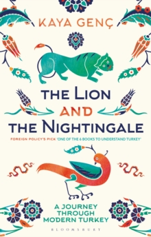 The Lion and the Nightingale : A Journey Through Modern Turkey