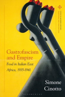 Gastrofascism and Empire : Food in Italian East Africa, 1935-1941