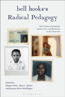 Bloomsbury Publishing Plc Bell Hookss Radical Pedagogy , New Visions Of Feminism, Justice, Love, And Resistance In The Classroom