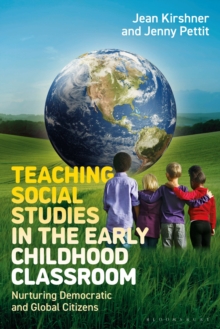 Teaching Social Studies in the Early Childhood Classroom : Nurturing Democratic and Global Citizens