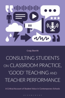 Consulting Students on Classroom Practice,  Good  Teaching and Teacher Performance : A Critical Account of Student Voice in Contemporary Schools