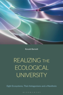 Realizing the Ecological University : Eight Ecosystems, Their Antagonisms and a Manifesto