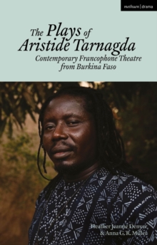 The Plays of Aristide Tarnagda : Contemporary Francophone Theatre from Burkina Faso