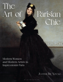 Bloomsbury Publishing Plc The Art Of Parisian Chic , Modern Women And Modern Artists In Impressionist Paris