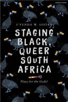 Staging Black, Queer South Africa : Plays for the Gods!