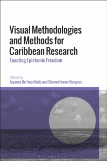 Visual Methodologies and Methods for Caribbean Research : Enacting Epistemic Freedom