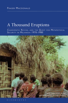 A Thousand Eruptions : Charismatic Revival and the Quest for Metaphysical Security in Melanesia 1970-1980