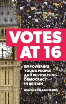 Votes at 16 : Empowering Young People and Revitalising Democracy in Britain