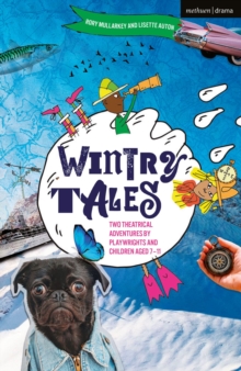 Wintry Tales : Two Theatrical Adventures by Playwrights and Children aged 7-11