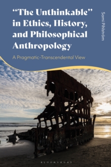 "The Unthinkable" In Ethics, History And Philosophical Anthropology : A Pragmatic-Transcendental View