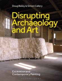 Disrupting Archaeology and Art : Excavation and Contemporary Painting