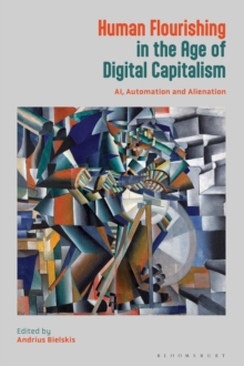 Human Flourishing in the Age of Digital Capitalism : AI, Automation and Alienation