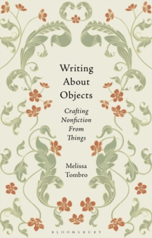Writing About Objects : Crafting Nonfiction From Things