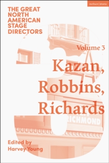 Great North American Stage Directors Volume 3 : Elia Kazan, Jerome Robbins, Lloyd Richards