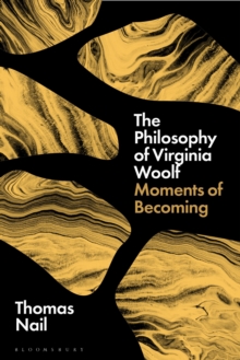Bloomsbury Publishing Plc The Philosophy Of Virginia Woolf , Moments Of Becoming