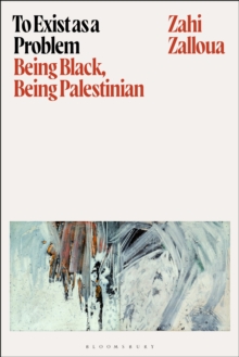 To Exist as a Problem : Being Black, Being Palestinian