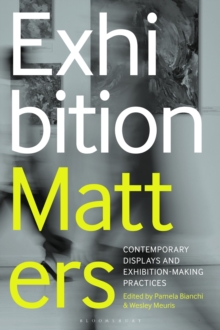 Exhibition Matters : Contemporary Displays and Exhibition-Making Practices