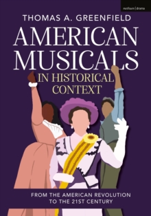 American Musicals in Historical Context : From the American Revolution to the 21st Century