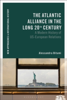 The Atlantic Alliance in the Long 20th Century : A Modern History of US-European Relations