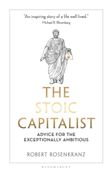 The Stoic Capitalist : Advice for the Exceptionally Ambitious