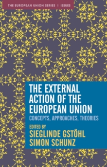 The External Action of the European Union : Concepts, Approaches, Theories