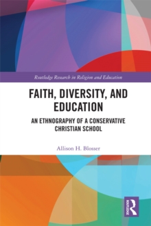 Faith, Diversity, and Education : An Ethnography of a Conservative Christian School