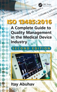 ISO 13485:2016 : A Complete Guide to Quality Management in the Medical Device Industry, Second Edition