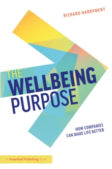 The Wellbeing Purpose : How Companies Can Make Life Better