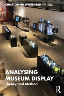 Analysing Museum Display : Theory and Method