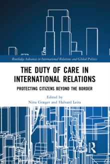 The Duty of Care in International Relations : Protecting Citizens Beyond the Border