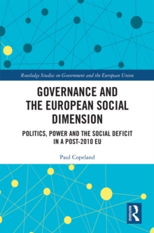 Governance and the European Social Dimension : Politics, Power and the Social Deficit in a Post-2010 EU