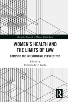 Women's Health and the Limits of Law : Domestic and International Perspectives