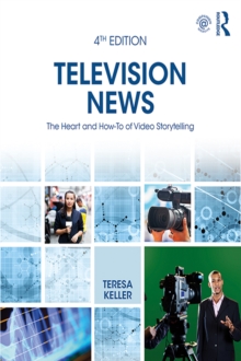 Television News : The Heart and How-To of Video Storytelling