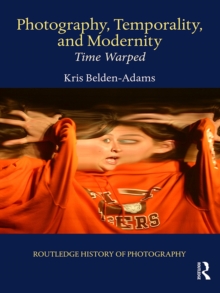 Photography, Temporality, and Modernity : Time Warped