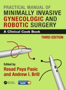 Practical Manual of Minimally Invasive Gynecologic and Robotic Surgery : A Clinical Cook Book 3E