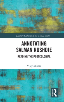 Annotating Salman Rushdie : Reading the Postcolonial