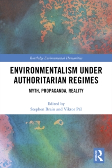 Environmentalism under Authoritarian Regimes : Myth, Propaganda, Reality