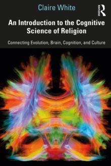 An Introduction to the Cognitive Science of Religion : Connecting Evolution, Brain, Cognition and Culture