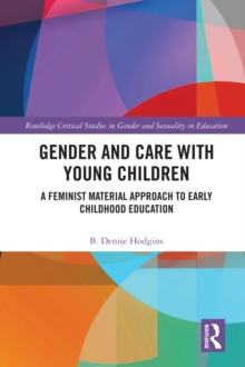 Gender and Care with Young Children : A Feminist Material Approach to Early Childhood Education