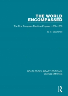 The World Encompassed : The First European Maritime Empires c.800-1650