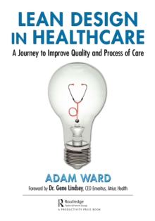 Lean Design in Healthcare : A Journey to Improve Quality and Process of Care