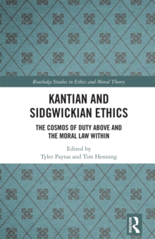 Kantian and Sidgwickian Ethics : The Cosmos of Duty Above and the Moral Law Within