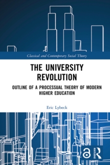 The University Revolution : Outline of a Processual Theory of Modern Higher Education